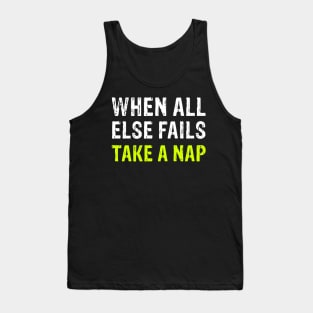 Funny When All Else Fails Take A Nap Tank Top